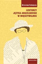 Okładka - Lektorzy języka angielskiego w międzywojniu - Mirosława Podhajecka
