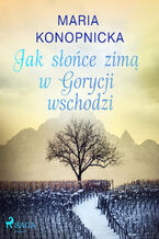 Okładka - Jak słońce zimą w Gorycji wschodzi - Maria Konopnicka