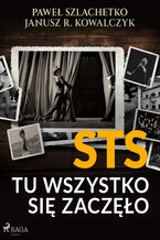 Okładka - STS. Tu wszystko się zaczęło - Janusz R. Kowalczyk, Paweł Szlachetko