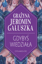 Okładka - Gdybyś wiedziała - Grażyna Jeromin-Gałuszka