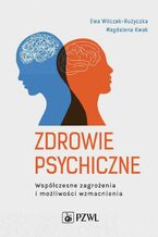 Okładka - Zdrowie psychiczne. Współczesne zagrożenia i możliwości wzmacniania - Ewa Wilczek-Rużyczka, Magdalena Kwak