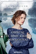 Okładka - Obiecaj, że mnie kiedyś odnajdziesz - Anna Ficek