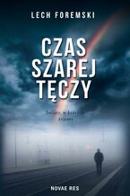 Okładka - Czas szarej tęczy - Lech Foremski