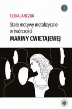 Okładka - Stałe motywy metafizyczne w twórczości Mariny Cwietajewej - Elena Janczuk