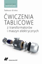 Okładka - Ćwiczenia tablicowe z transformatorów i maszyn elektrycznych - Tadeusz Glinka