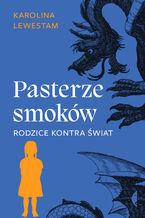 Okładka - Pasterze smoków. Rodzice kontra świat - Karolina Lewestam