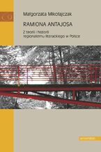 Okładka - Ramiona Antajosa. Z teorii i historii regionalizmu literackiego w Polsce - Małgorzata Mikołajczak