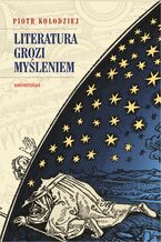 Okładka - Literatura grozi myśleniem - Piotr Kołodziej