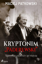 Okładka - Kryptonim "Paderewski". Tajemnice ostatnich lat Mistrza - Maciej Patkowski