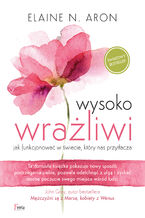 Okładka - Wysoko wrażliwi. Jak funkcjonować w świecie, który nas przytłacza - Elaine N Aron