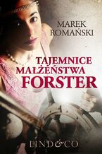 Okładka - Tajemnica małżeństwa Forster. Piotr Vulpius. Część 1 - Marek Romański