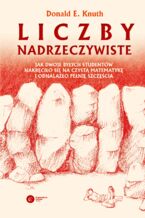 Okładka - Liczby nadrzeczywiste. Jak dwoje byłych studentów nakręciło się na czysta matematykę i odnalazło pełnię szczęścia - Donald E. Knuth