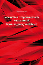 Okładka - Poznawcze i temperamentalne wyznaczniki kryminogenezy nieletnich - Magdalena Rode
