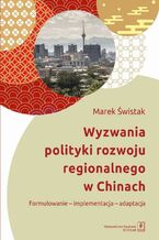 Okładka - Wyzwania polityki rozwoju regionalnego w Chinach - Marek Świstak