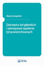 Okładka - Zakrzepica żył głębokich i zakrzepowe zapalenie żył powierzchownych - Maciej Szczepański