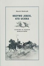 Okładka - Krzywo jedzie, kto ucieka - Bieńczyk Marek