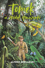Okładka - Tomek u źródeł Amazonki - Alfred Szklarski