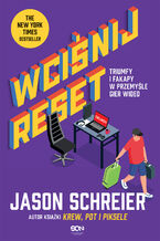 Okładka - Wciśnij reset. Triumfy i fakapy w przemyśle gier wideo - Jason Schreier