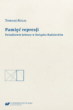 Okładka - Pamięć represji. Świadkowie Jehowy w Związku Radzieckim - Tomasz Bugaj