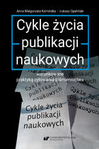 Okładka - Cykle życia publikacji naukowych warunkowane praktyką cytowania piśmiennictwa - Anna Małgorzata Kamińska, Łukasz Opaliński
