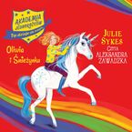 Okładka - Akademia Jednorożców. Oliwia i Śnieżynka. Tom 6 - Julie Sykes