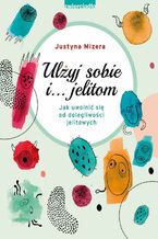 Okładka - Ulżyj sobie i... jelitom - Justyna Mizera
