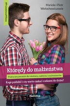 Okładka - KTÓRĘDY DO MAŁŻEŃSTWA - KOGO POŚLUBIĆ I CZY WARTO CZEKAĆ Z SEKSEM DO ŚLUBU? - Mariola i Piotr Wołochowiczowie