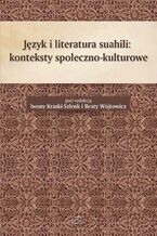 Okładka - Język i literatura suahili konteksty społeczno-kulturowe - Iwona Kraska-Szlenk, Beata Wójtowicz