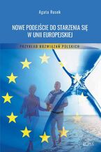 Okładka - Nowe podejście do starzenia się w Unii Europejskiej - Agata Rusek