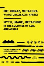 Okładka - Mit obraz metafora w kulturach Azji i Afryki - Marek M. Dziekan, Sylwia Filipowska, Ewa Siemieniec-Gołaś