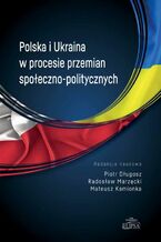 Okładka - Polska i Ukraina w procesie przemian społeczno-politycznych - Piotr Długosz, Radosław Marzęcki, Mateusz Kamionka