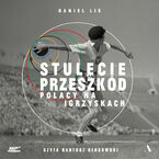 Okładka - Stulecie przeszkód Polacy na igrzyskach - Daniel Lis
