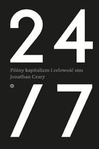 Okładka - 24/7. Późny kapitalizm i celowość snu - Jonathan Crary