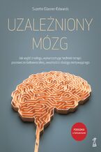 Okładka - UZALEŻNIONY MÓZG. Jak wyjść z nałogu, wykorzystując techniki terapii poznawczo-behawioralnej, uważności i dialogu motywującego - Suzette Glasner-Edwards