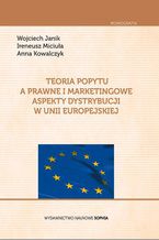 Okładka - Teoria popytu a prawne i marketingowe aspekty dystrybucji w Unii Europejskiej - JANIK Wojciech, MICIUŁA Ireneusz, KOWALCZYK Anna