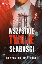 Okładka - Wszystkie twoje słabości - Krzysztof Myśliński