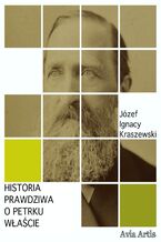 Okładka - Historia prawdziwa o Petrku Właście - Józef Ignacy Kraszewski