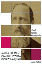 Okładka - Jaszka Orfanem zwanego żywota i spraw pamiętnik - Józef Ignacy Kraszewski