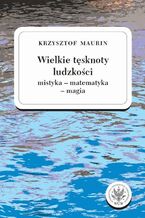 Okładka - Wielkie tęsknoty ludzkości (mistyka - matematyka - magia). Tom 2 - Krzysztof Maurin