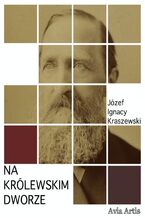 Okładka - Na królewskim dworze - Józef Ignacy Kraszewski