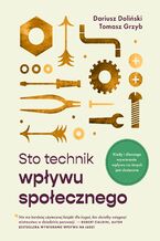 Okładka - Sto technik wpływu społecznego. Kiedy i dlaczego wywieranie wpływu na innych jest skuteczne - Dariusz Doliński, Tomasz Grzyb