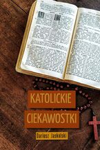 Okładka - Katolickie ciekawostki - Dariusz Jaskólski