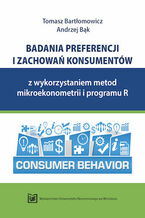 Okładka - Badania preferencji i zachowań konsumentów z wykorzystaniem metod mikroekonometrii i programu R - Tomasz Bartłomowicz, Andrzej Bąk