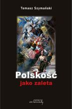 Okładka - Polskość jako zaleta - Tomasz Szymański
