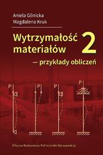 Okładka - Wytrzymałość materiałów 2 - przykłady obliczeń - Aniela Glinicka, Magdalena Kruk