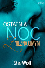 Okładka - Ostatnia noc z nieznajomym  opowiadanie erotyczne - SheWolf