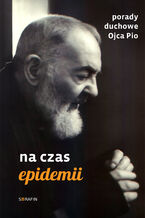 Porady duchowe Ojca Pio. Na czas epidemii