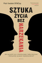 Okładka - Sztuka życia bez narzekania - Piotr Kwiatek
