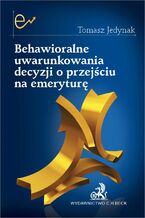 Okładka - Behawioralne uwarunkowania decyzji o przejściu na emeryturę - Tomasz Jedynak