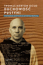 Okładka - Duchowość pustyni. Piętnaście spotkań ze słynnym trapistą - Thomas Merton OCSO